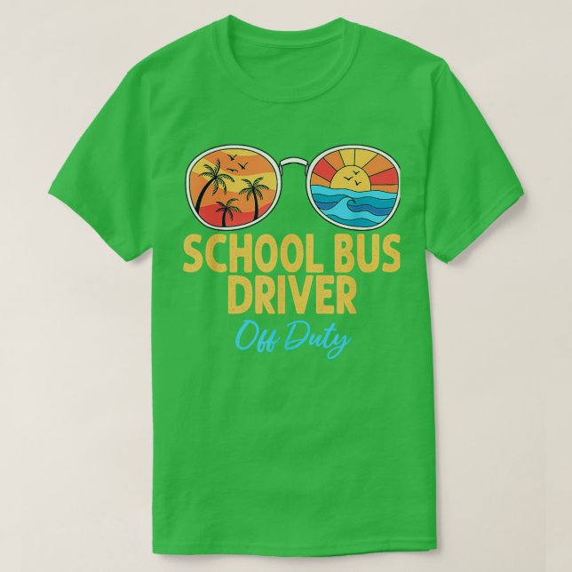 School Bus Driver Off Duty Happy Last Day Of Schoo T-Shirt (Design Front)