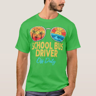 School Bus Driver Off Duty Happy Last Day Of Schoo T-Shirt