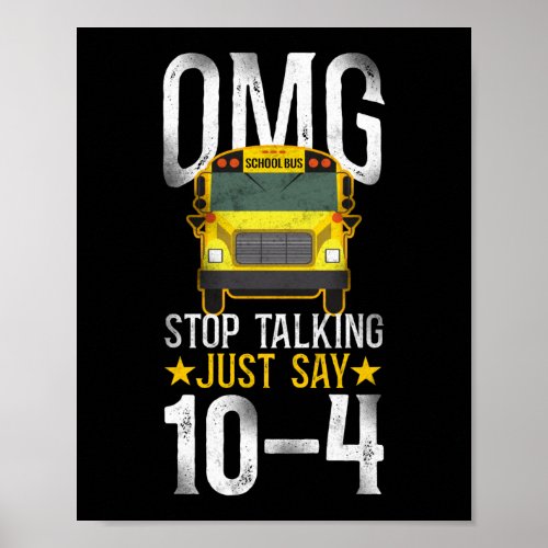 School Bus Driver Omg Stop Talking Just Say 10_4 Poster