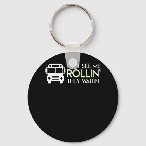 School Bus Driver See Me Rollin Waitin Keychain