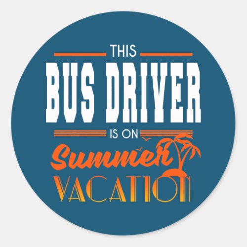 School Bus Driver Summer Vacation End of Year Classic Round Sticker