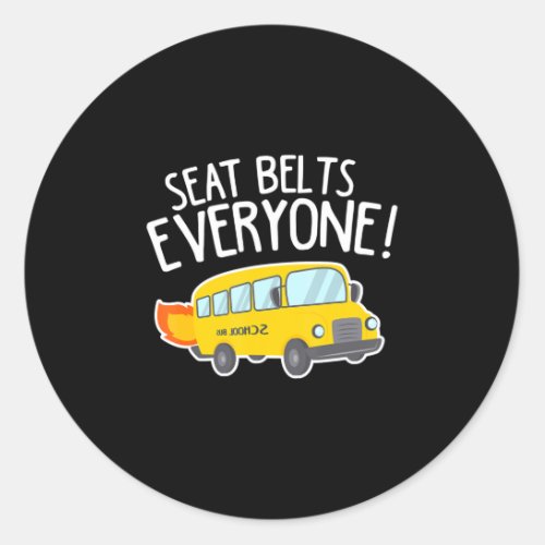 School Bus Driver T  Seat Belts Everyone Funny Classic Round Sticker