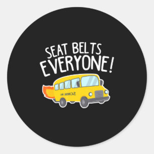 School Bus Driver T  Seat Belts Everyone Funny Classic Round Sticker
