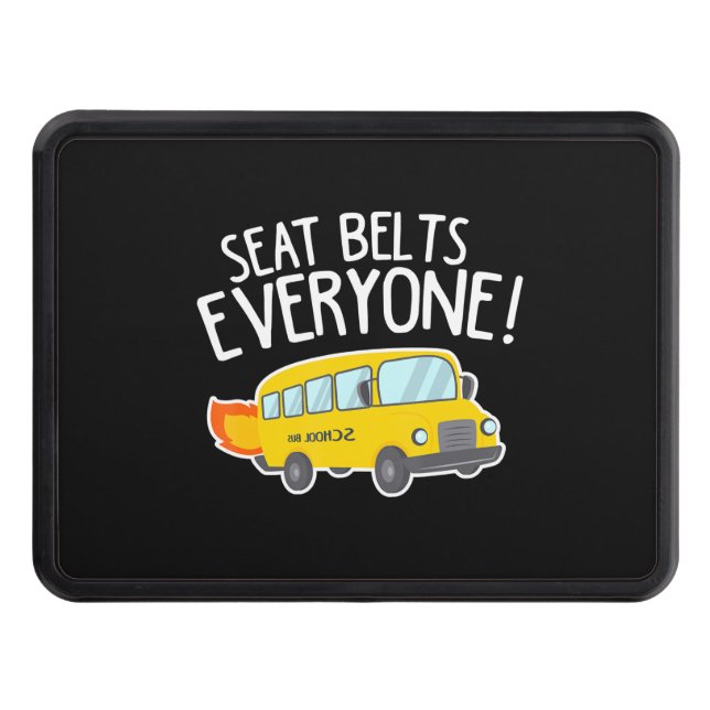 School Bus Driver T  Seat Belts Everyone Funny Hitch Cover (Front)