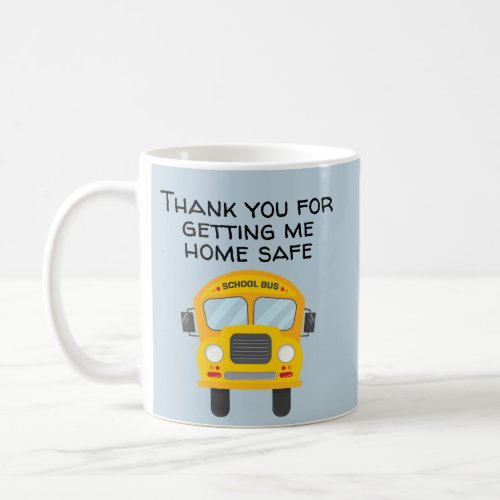 School Bus Driver ThankS For Getting Me Home Safe Coffee Mug