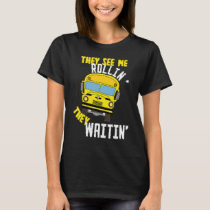 School Bus Driver They See Me Rollin' They Waitin' T-Shirt
