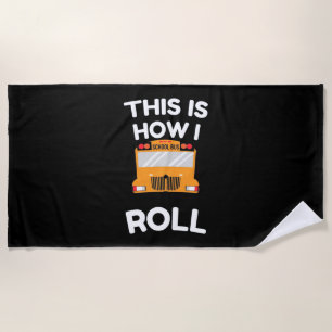 School Bus Driver This Is How I Roll Beach Towel