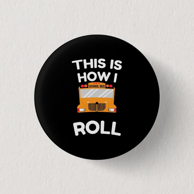 School Bus Driver This Is How I Roll Button (Front)