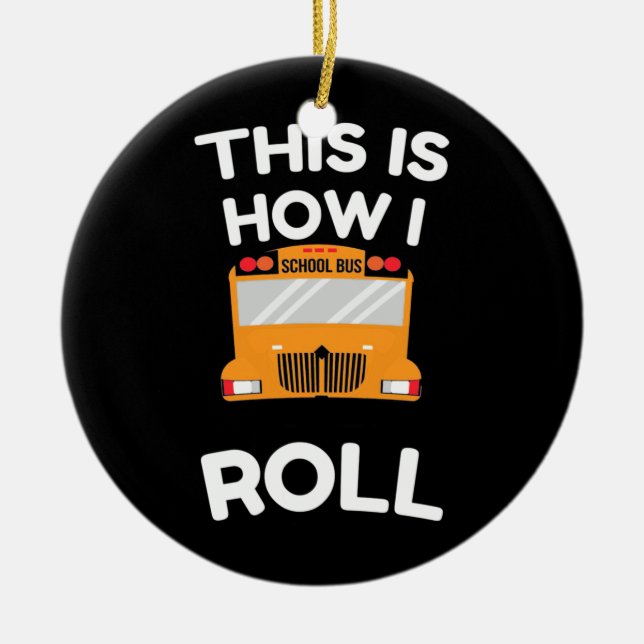 School Bus Driver This Is How I Roll Ceramic Ornament (Front)