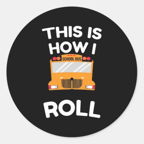 School Bus Driver This Is How I Roll Classic Round Sticker