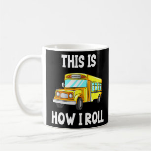 School Bus Driver This Is How I Roll Coffee Mug