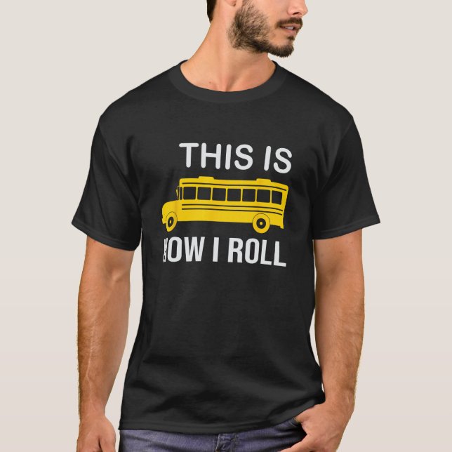 School Bus Driver This Is How I Roll Funny T-Shirt (Front)