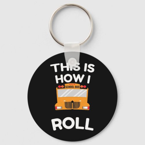 School Bus Driver This Is How I Roll Keychain
