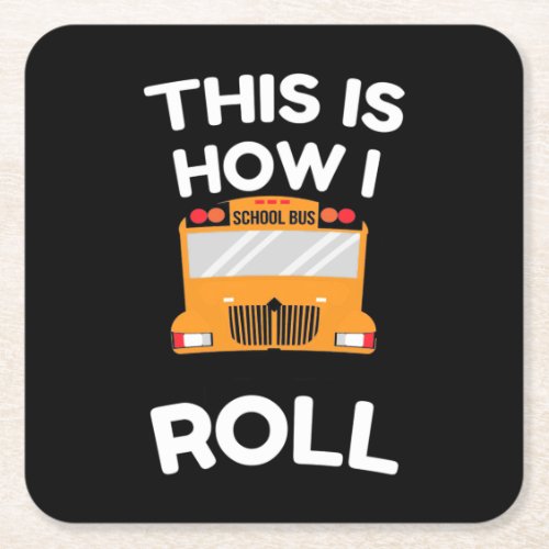 School Bus Driver This Is How I Roll Square Paper Coaster