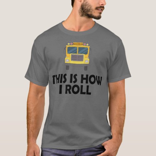 School Bus Driver This is how I roll T_Shirt