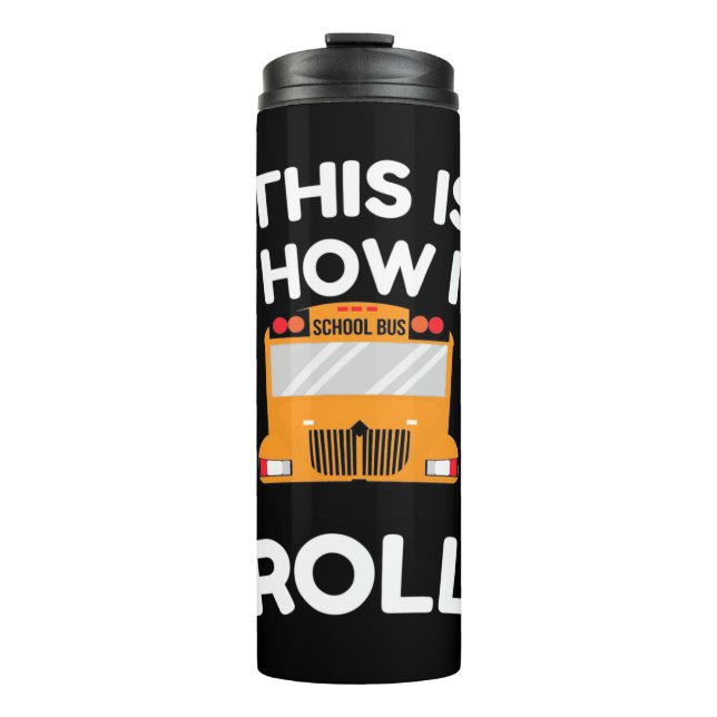 School Bus Driver This Is How I Roll Thermal Tumbler (Front)