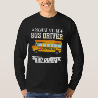 School Bus Driver Vintage Because I m The Bus Driv T-Shirt
