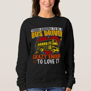 School Bus Driver Vintage Tough Enough To Be A Bus Sweatshirt