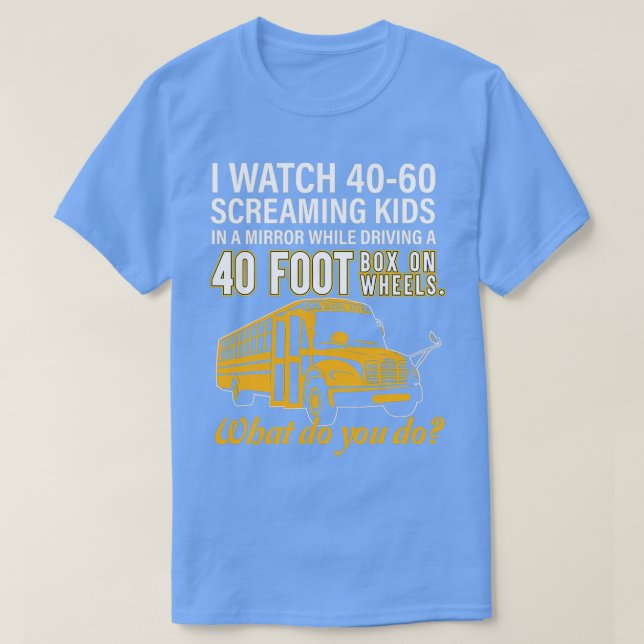 School Bus Driver Watch Screaming Kids Drive Box O T-Shirt (Design Front)