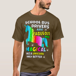 School Bus Drivers Are Magical Like a Unicorn Only T-Shirt