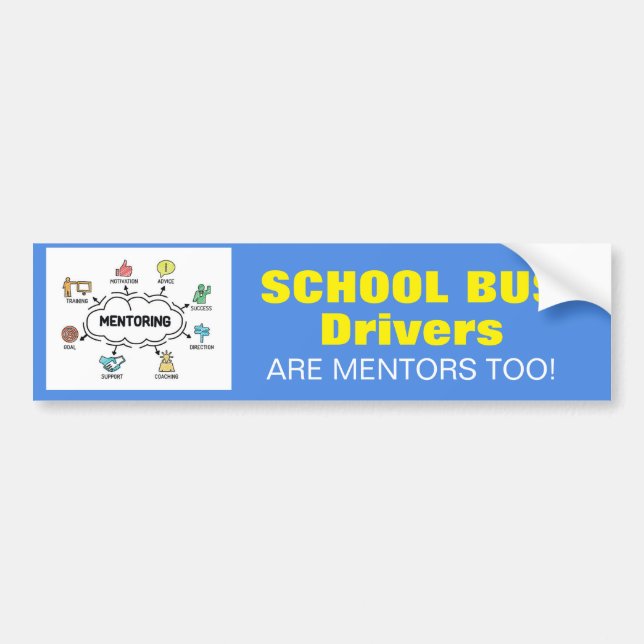 School Bus Drivers Are Mentors Too! sign Bumper Sticker (Front)