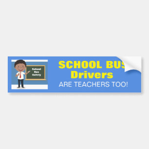 School Bus Drivers are Teachers Too! Drivers sign Bumper Sticker