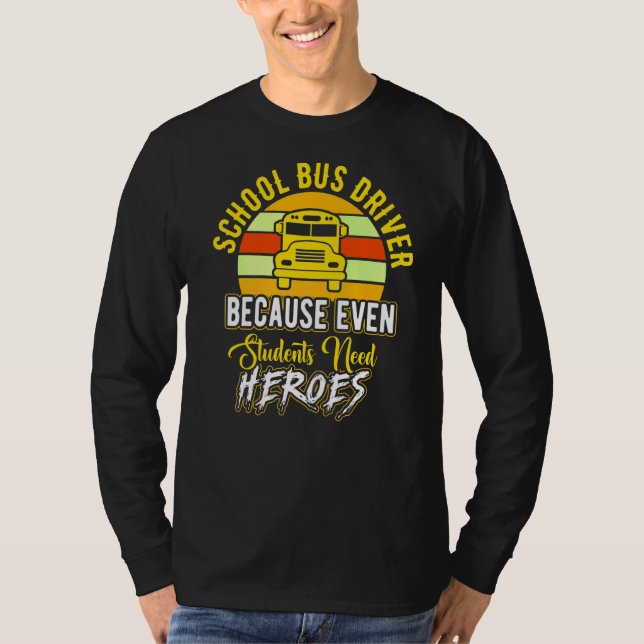School Bus Drivers Because Even Students T-Shirt (Front)