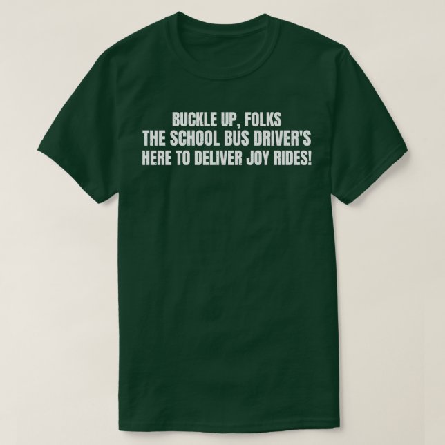 School Bus Drivers here to deliver joy rides T-Shirt (Design Front)