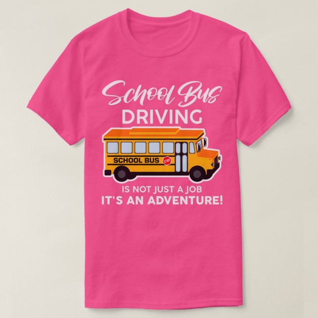 School Bus Driving Is Not Just A Job Itx27s An Adv T-Shirt (Design Front)
