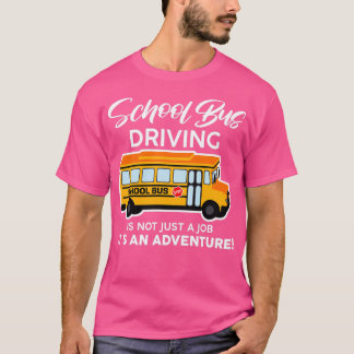 School Bus Driving Is Not Just A Job Itx27s An Adv T-Shirt