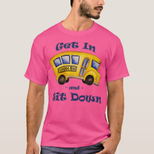School Bus Get In and Sit Down 2 T-Shirt