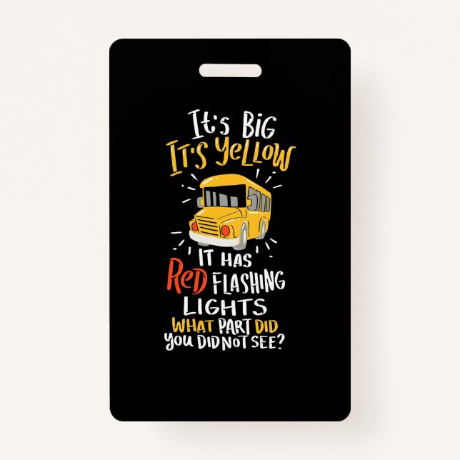 School Bus It Is Big And Yellow Badge (Front)