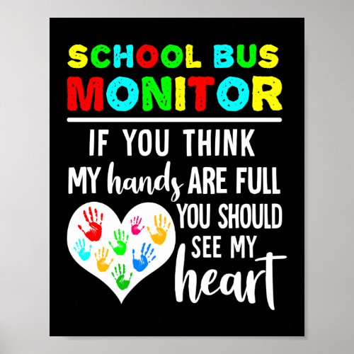 School Bus Monitor Hands Full See My Heart Poster