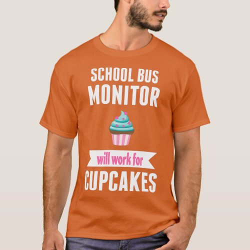 School Bus Monitor Will Work For Cupcake Funny Cup T_Shirt