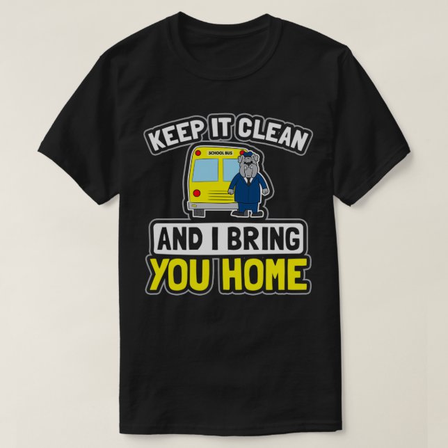 School Bus Shirt Keep Clean Bring You Home Gift (Design Front)