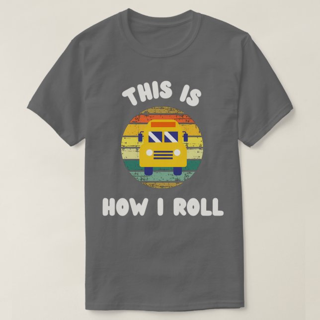 School Bus This Is How I Roll White Text T-Shirt (Design Front)