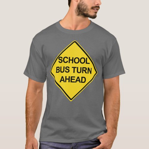 School Bus Turn Ahead Warning Sign T_Shirt