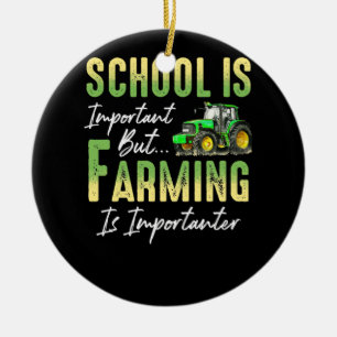 School But Farming is Importanter Tractor Farmers Ceramic Ornament