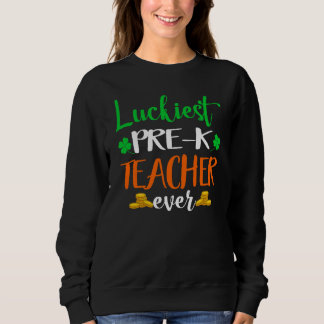 School Costume Luckiest Pre K Teacher Ever St Patr Sweatshirt