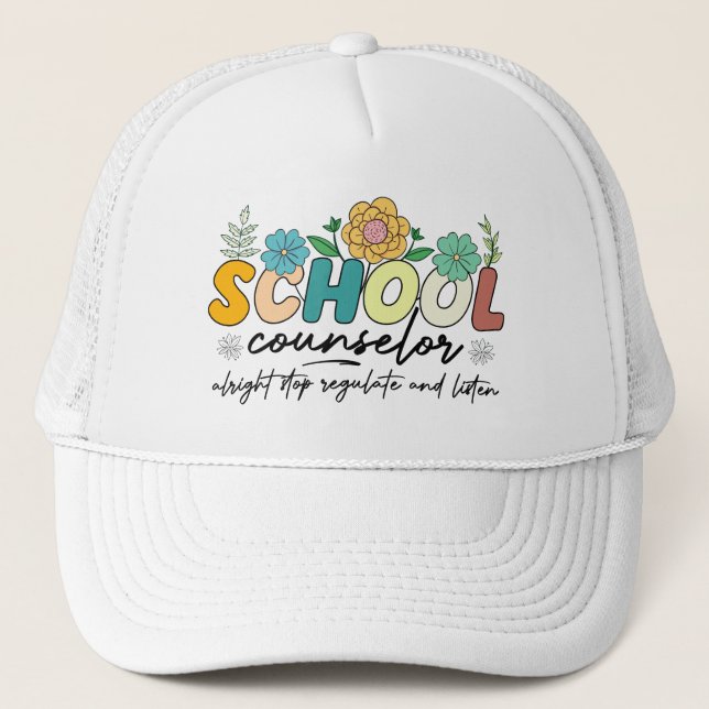 School Counselor Alright Stop Regulate and Listen Trucker Hat (Front)