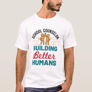 School Counselor Building Better Humans T-Shirt
