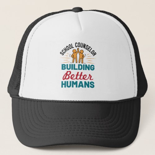 School Counselor Building Better Humans Trucker Hat