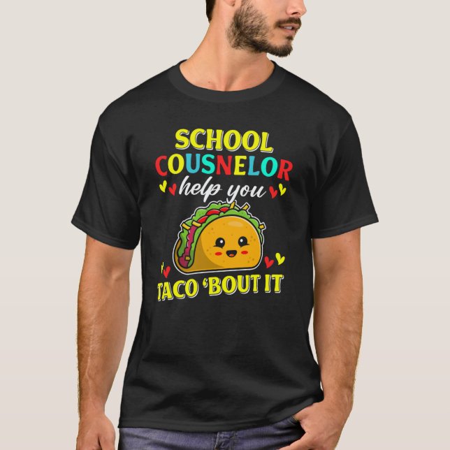 School Counselor Help Taco 'Bout It Taco Counselor T-Shirt (Front)