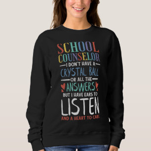 School Counselor I Don't Have A Crystal Ball But I Sweatshirt
