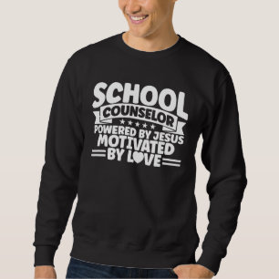 School Counselor Powered By Jesus Motivated By Lov Sweatshirt