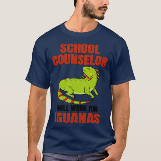 School Counselor Will Work For Iguanas T-Shirt