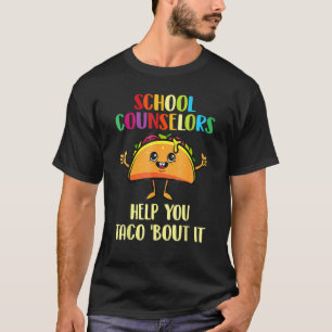 School Counselors Help You Taco Bout It Taco T-Shirt