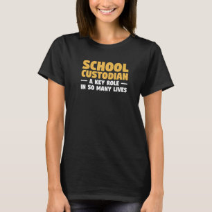 School Custodian A Key Role In So Many Lives Janit T-Shirt