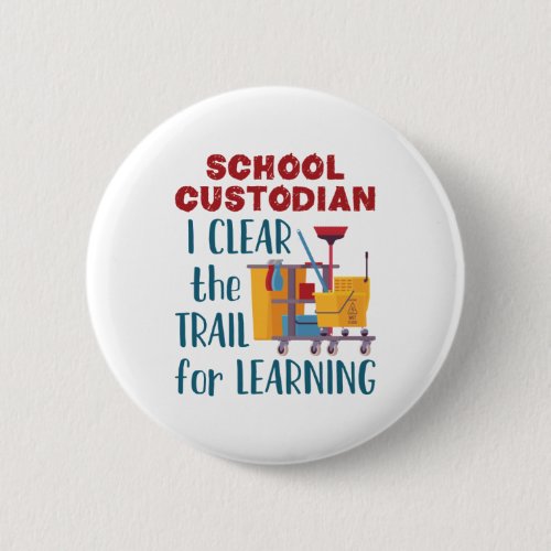 School Custodian I Clear the Trail For Learning Button