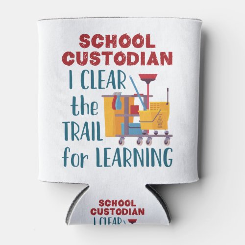 School Custodian I Clear the Trail For Learning Can Cooler